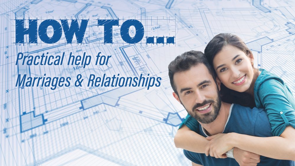 HOW TO... Practical Help for Marriages & Relationships
