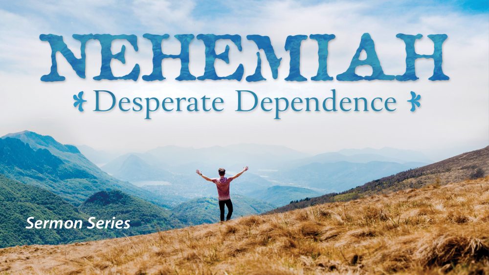 Nehemiah: Desperate Dependence