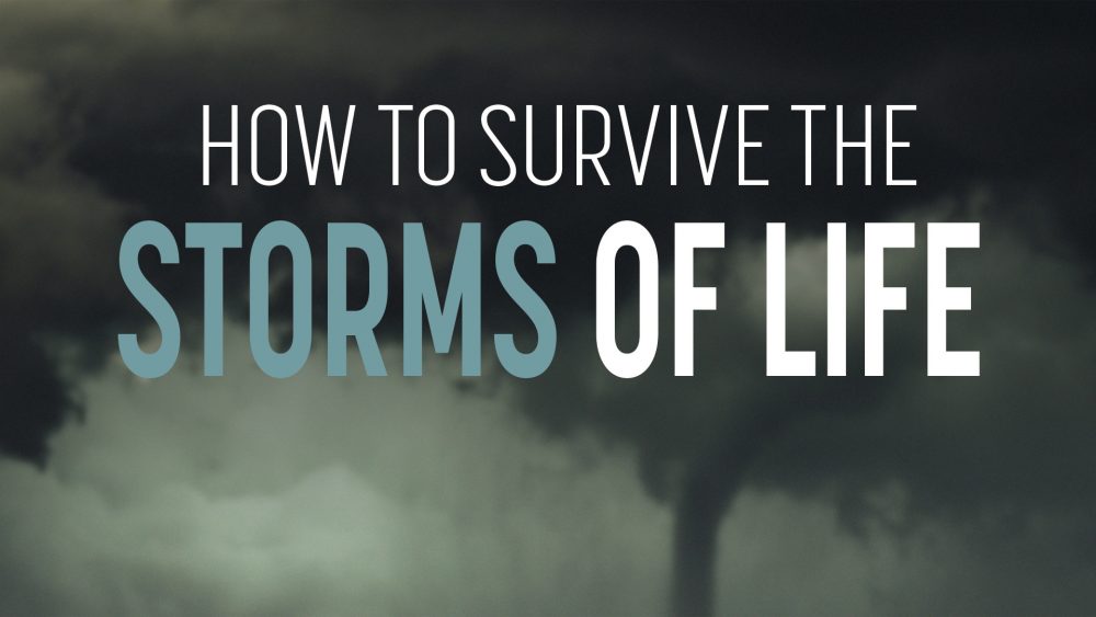 How To Survive The Storms of Life